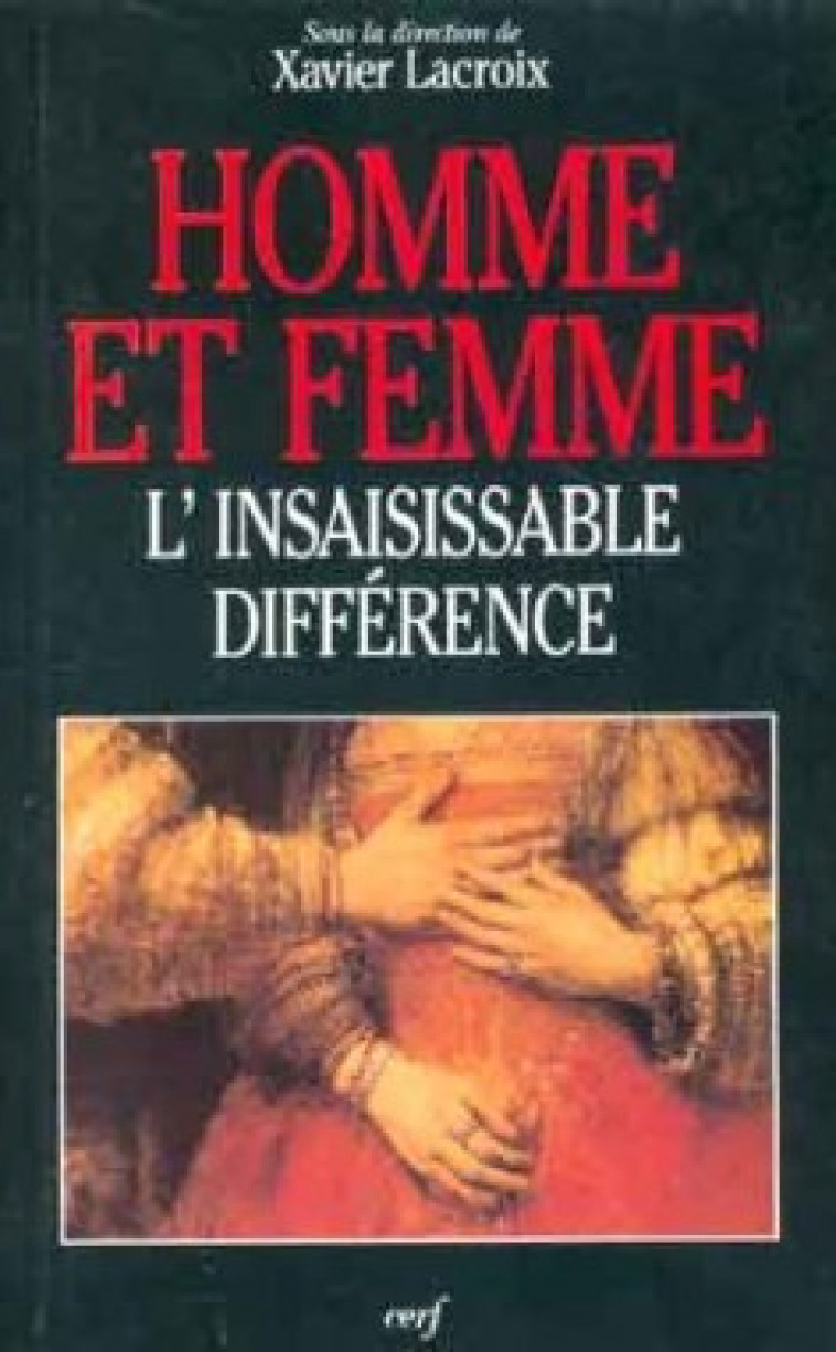 HOMME ET FEMME - L'INSAISISSABLE DIFFERENCE - Lacroix  Xavier, LACROIX XAVIER  - CERF