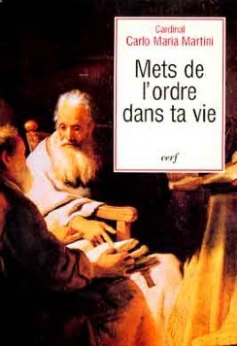 METS DE L'ORDRE DANS TA VIE - Martini Carlo-Maria, MARTINI CARLO-MARIA  - CERF