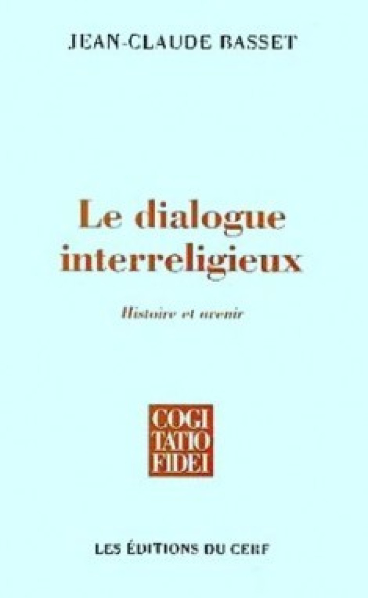 LE DIALOGUE INTERRELIGIEUX - Basset Jean-Claude, BASSET JEAN-CLAUDE  - CERF