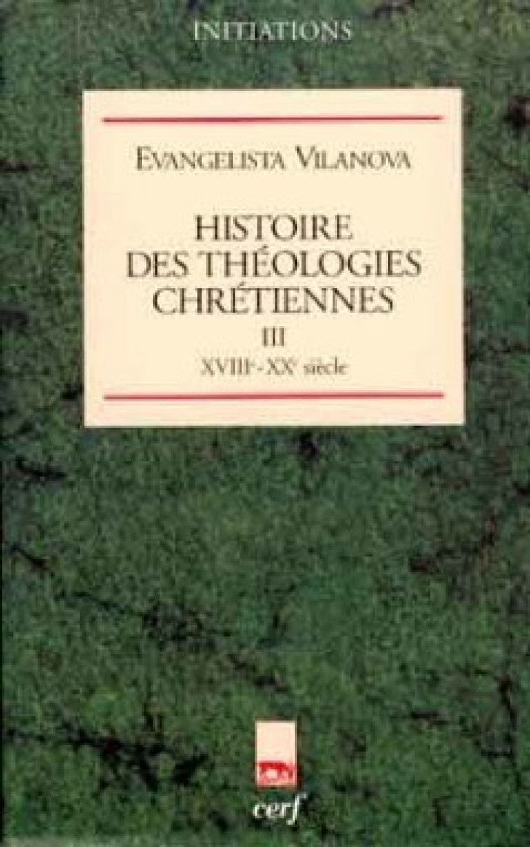 HISTOIRE DES THEOLOGIES CHRETIENNES - TOME 3 XVIIIE-XXE SIECLE - Vilanova Evangelista, VILANOVA EVANGELISTA  - CERF