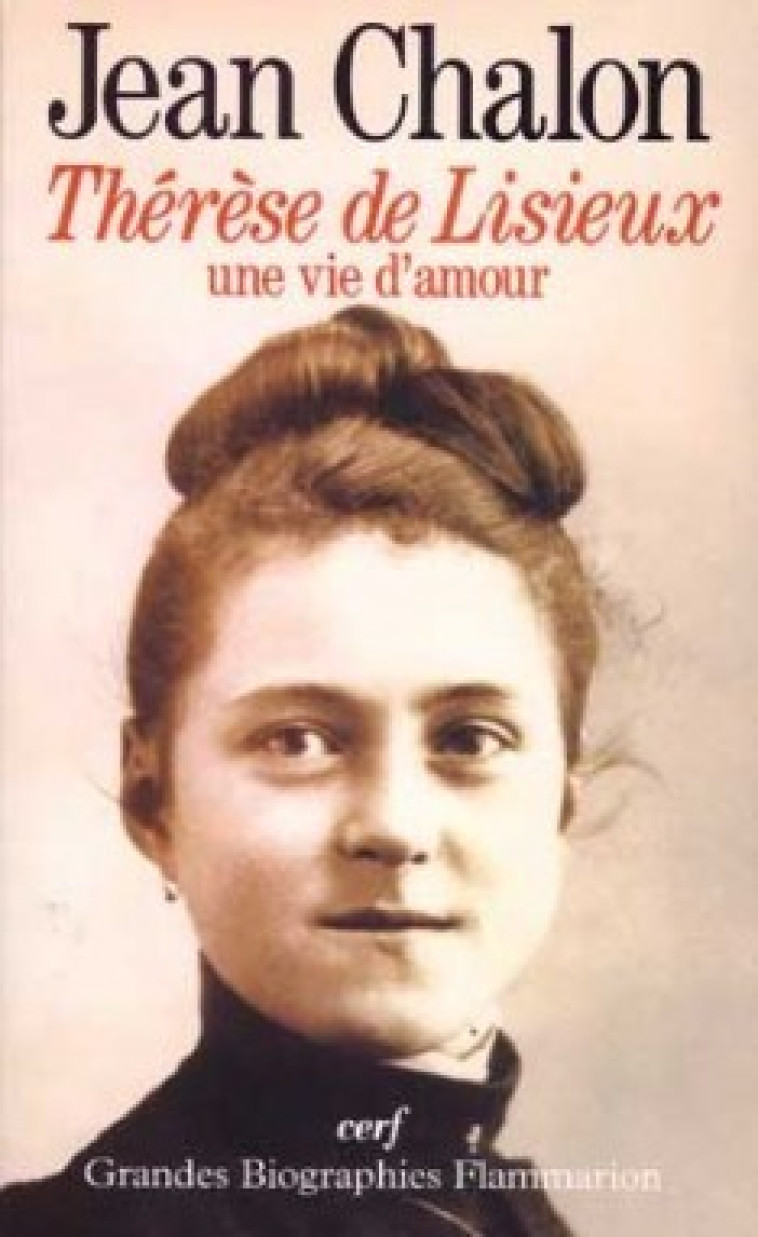 THÉRÈSE DE LISIEUX, UNE VIE D'AMOUR - Chalon Jean, chalon jean  - CERF