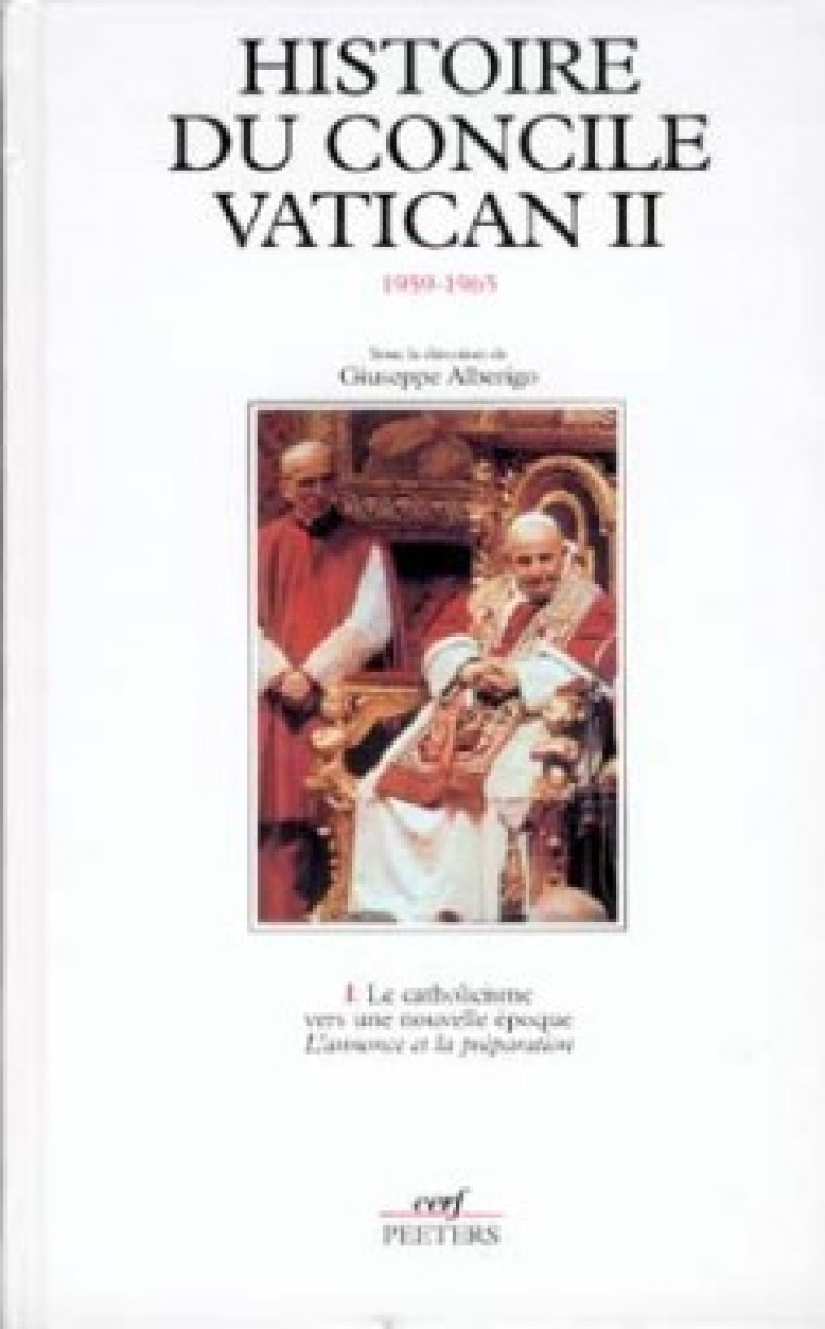 HISTOIRE DU CONCILE VATICAN II (1959-1965) - TOME1LE CATHOLICISME VERS UNE NOUVELLE EPOQUE - Alberigo Giuseppe, Fouilloux Étienne, Alberigo giuseppe , FOUILLOUX ETIENNE  - CERF