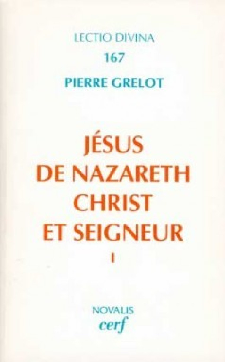 JÉSUS DE NAZARETH, CHRIST ET SEIGNEUR, I - Grelot Pierre, GRELOT PIERRE  - CERF