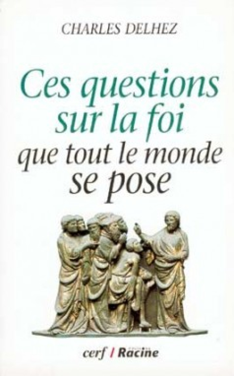 CES QUESTIONS SUR LA FOI QUE TOUT LE MONDE SE POSE - Delhez Charles, DELHEZ CHARLES  - CERF