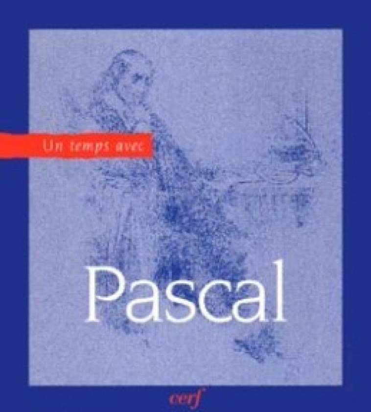 UN TEMPS AVEC PASCAL - Pascal Blaise, PASCAL BLAISE  - CERF