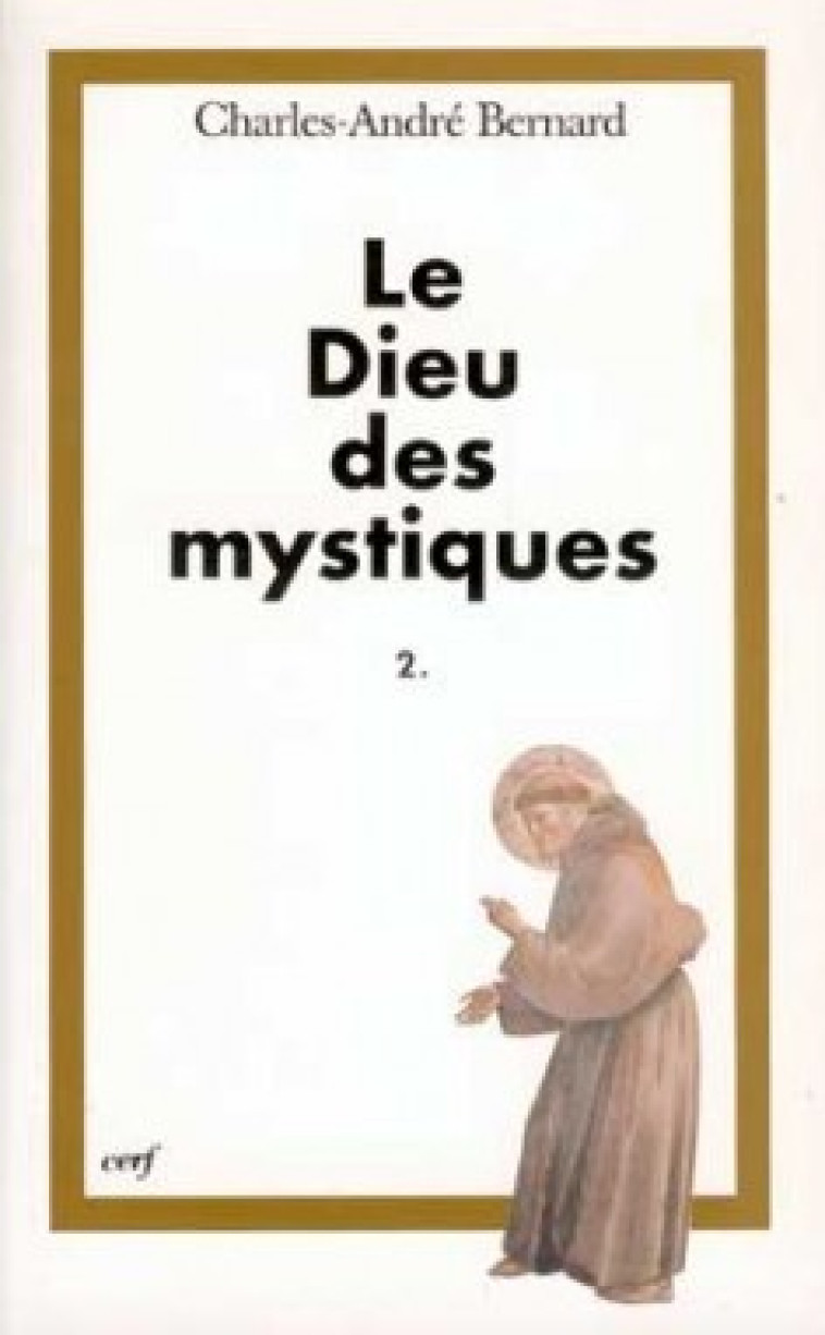 LE DIEU DES MYSTIQUES - TOME 2 - Bernard Charles-André, BERNARD CHARLES-ANDRE  - CERF