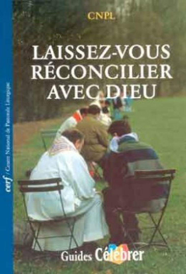 LAISSEZ-VOUS RECONCILIER AVEC DIEU - CNPL (Centre national de pastorale liturgique) CNPL (Centre national de pastorale liturgique), CNPL (Centre national de pastorale liturgique) , CNPL  - CERF