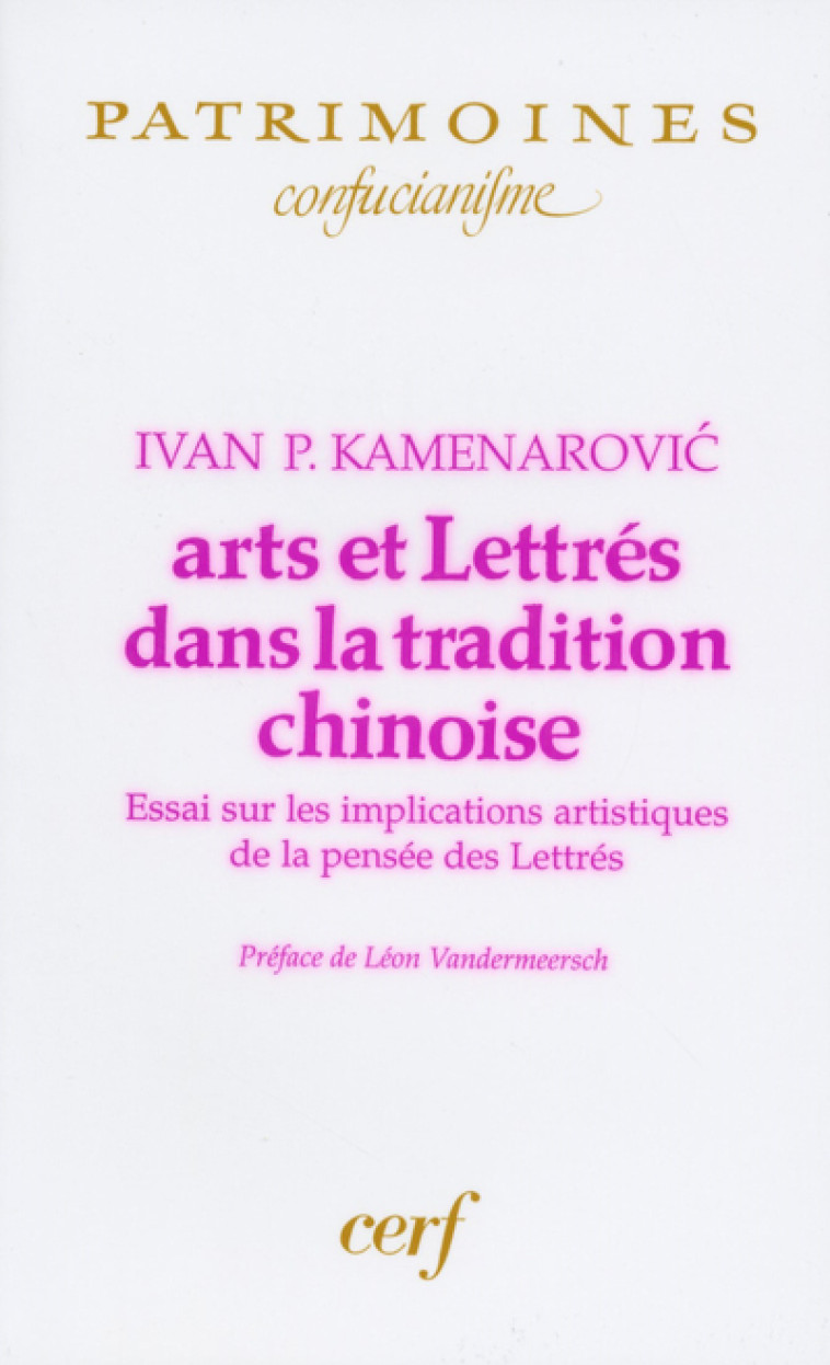 ARTS ET LETTRÉS DANS LA TRADITION CHINOISE - Kamenarovic Ivan P., KAMENAROVIC IVAN P.  - CERF