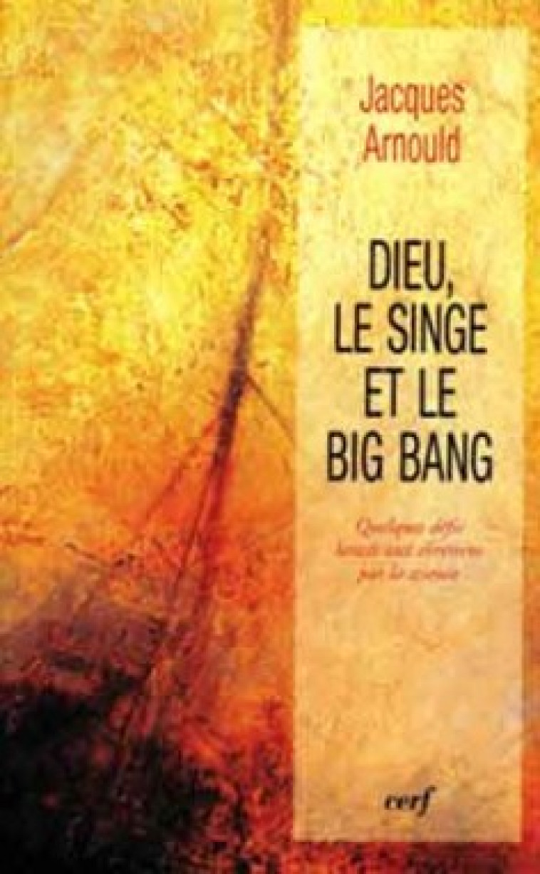 DIEU, LE SINGE ET LE BIG BANG - Arnould Jacques, ARNOULD JACQUES  - CERF