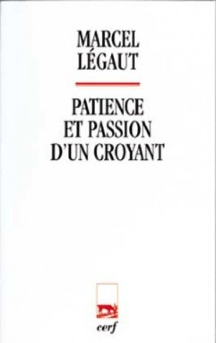 PATIENCE ET PASSION D'UN CROYANT - Legaut Marcel, legaut marcel  - CERF