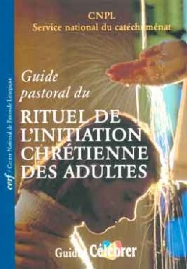 GUIDE PASTORAL DU RITUEL DE L'INITIATION CHRETIENNE DES ADULTES - Collectif Collectif, Collectif , Collectif Clairefontaine , Marguerite Hoppenot - CERF