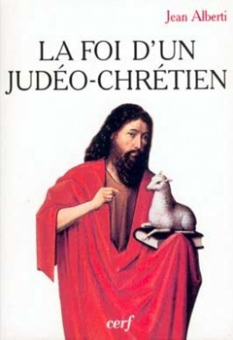 LA FOI D'UN JUDEO-CHRETIEN - Alberti Jean, ALBERTI JEAN  - CERF