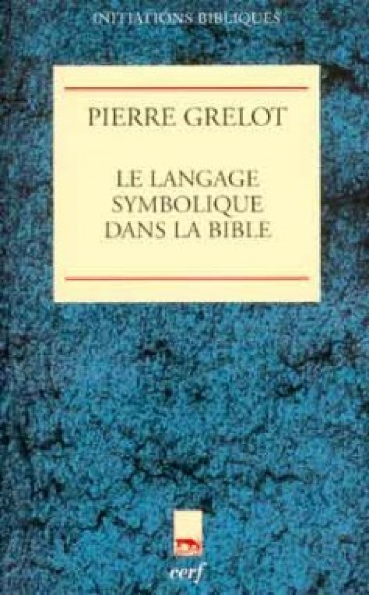 LE LANGAGE SYMBOLIQUE DANS LA BIBLE - Grelot Pierre, GRELOT PIERRE  - CERF