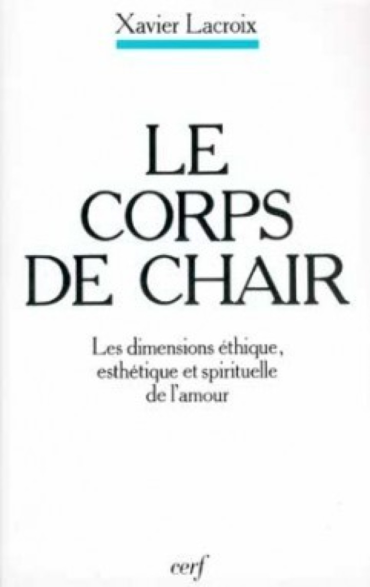 LE CORPS DE CHAIR - Lacroix  Xavier, LACROIX XAVIER  - CERF