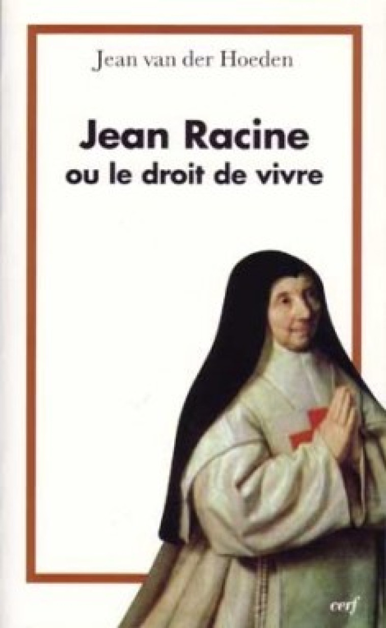 JEAN RACINE OU LE DROIT DE VIVRE - Van der Hoeden Jean, VAN DER HOEDEN JEAN  - CERF