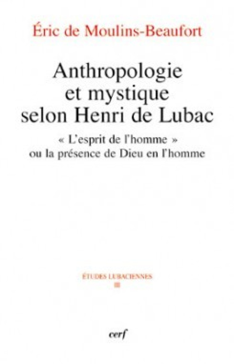 ANTHROPOLOGIE ET MYSTIQUE SELON HENRI DE LUBAC - Moulins Beaufort Eric de, MOULINS BEAUFORT ERIC DE  - CERF