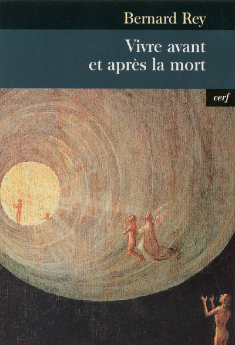 VIVRE AVANT ET APRÈS LA MORT - Rey Bernard, REY BERNARD  - CERF