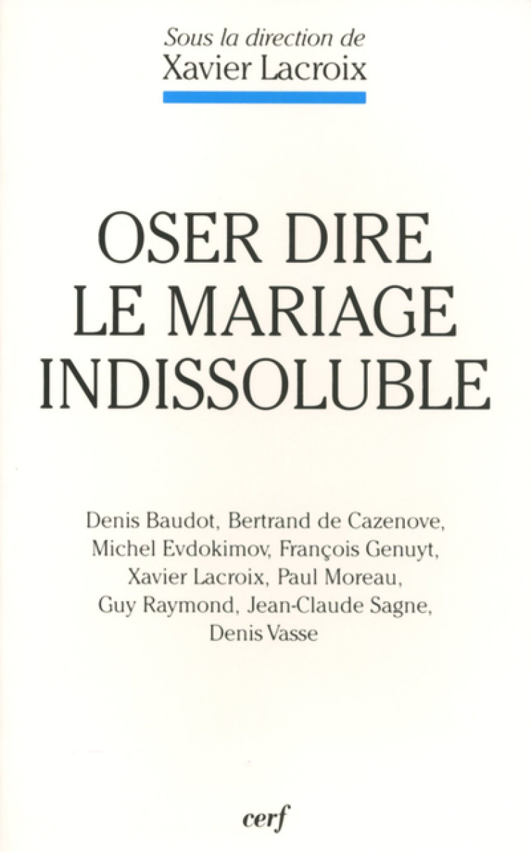 OSER DIRE LE MARIAGE INDISSOLUBLE - Lacroix  Xavier, LACROIX XAVIER  - CERF