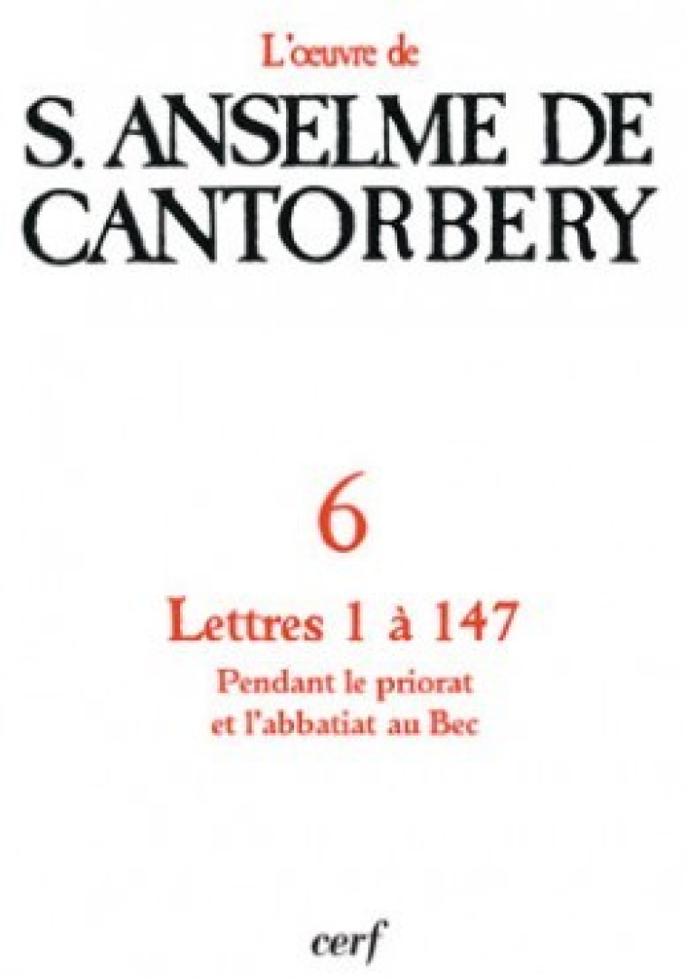 LETTRES 1 A 147 - TOME 6 - Anselme de Cantorbery Anselme de Cantorbery, Rochais Henri, Anselme de Cantorbery , ANSELME DE CANTORBER , ROCHAIS HENRI  - CERF