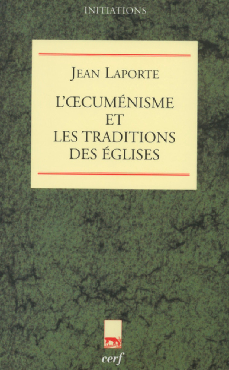 L'CUMENISME ET LES TRADITIONS DES EGLISES - Laporte Jean, LAPORTE JEAN  - CERF