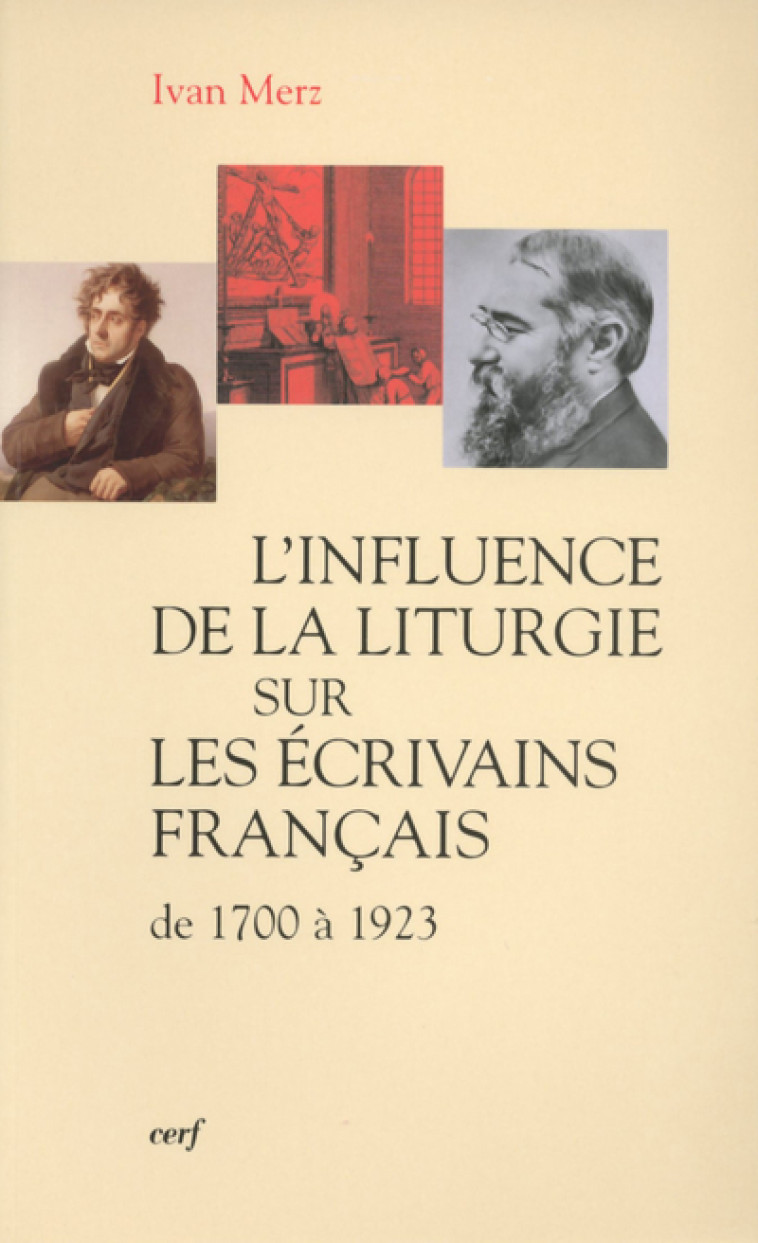 L'INFLUENCE DE LA LITURGIE SUR LES ÉCRIVAINS FRANÇAIS - Merz Ivan, MERZ IVAN  - CERF