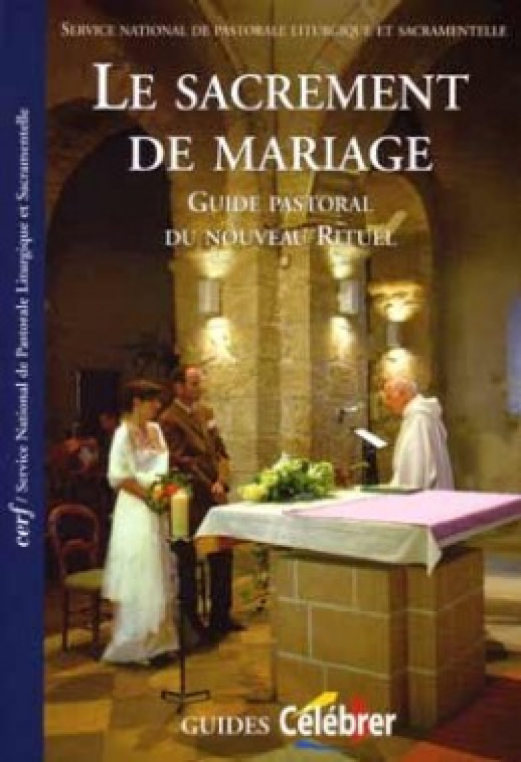 LE SACREMENT DE MARIAGE - CNPL (Centre national de pastorale liturgique) CNPL (Centre national de pastorale liturgique), CNPL (Centre national de pastorale liturgique) , CNPL  - CERF