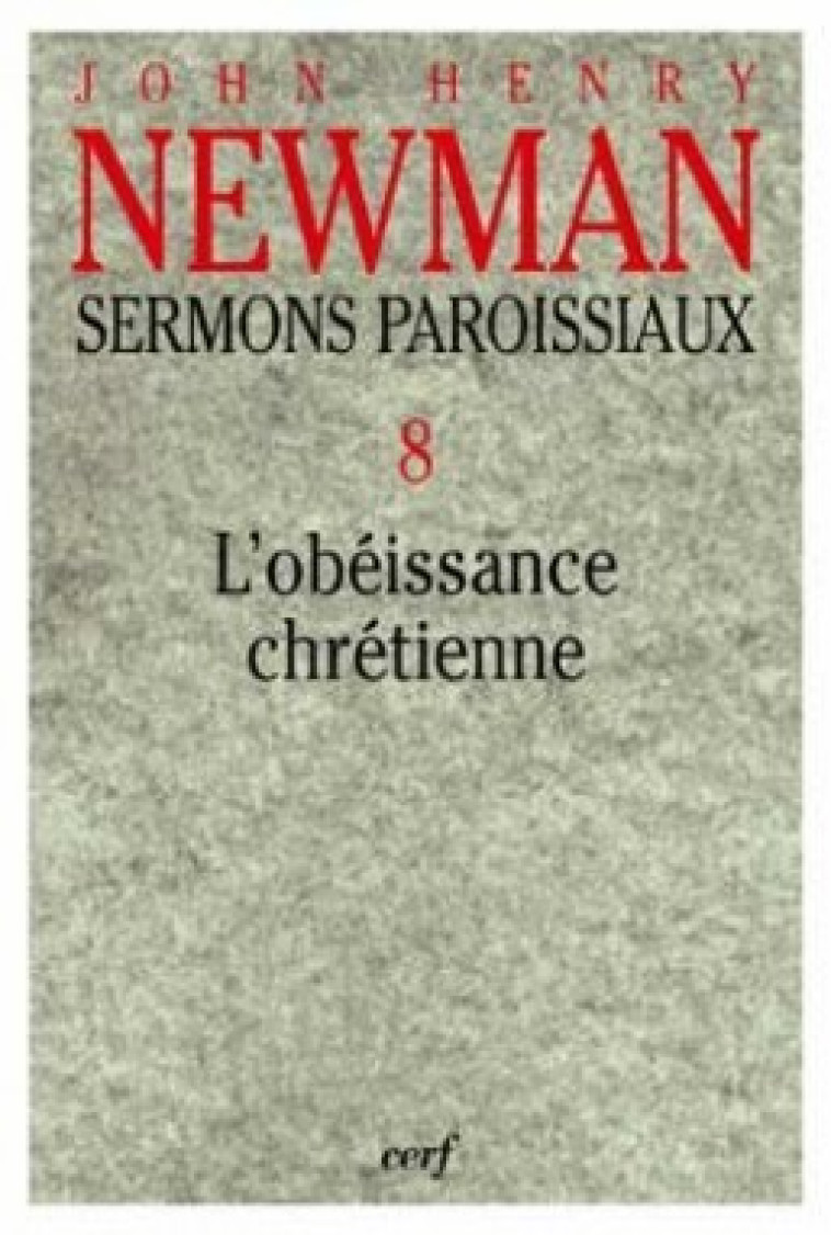 SERMONS PAROISSIAUX - VOLUME 8 L'OBEISSANCE CHRETIENNE - Newman John-Henry, Fontaney Pierre, Veyriras Paul, VEYRIRAS PAUL , NEWMAN JOHN-HENRY , FONTANEY PIERRE  - CERF