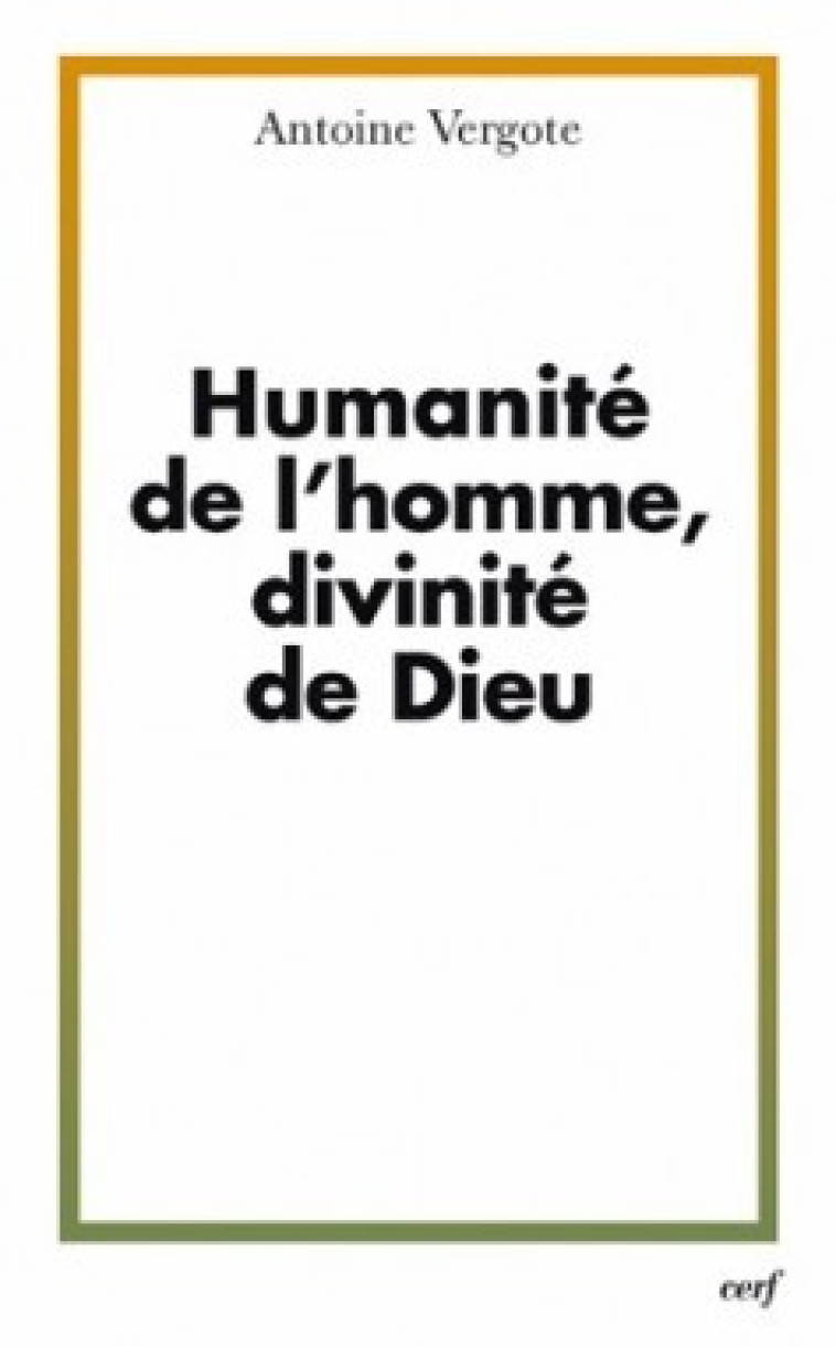 HUMANITE DE L'HOMME, DIVINITE DE DIEU - Vergote Antoine, VERGOTE ANTOINE  - CERF