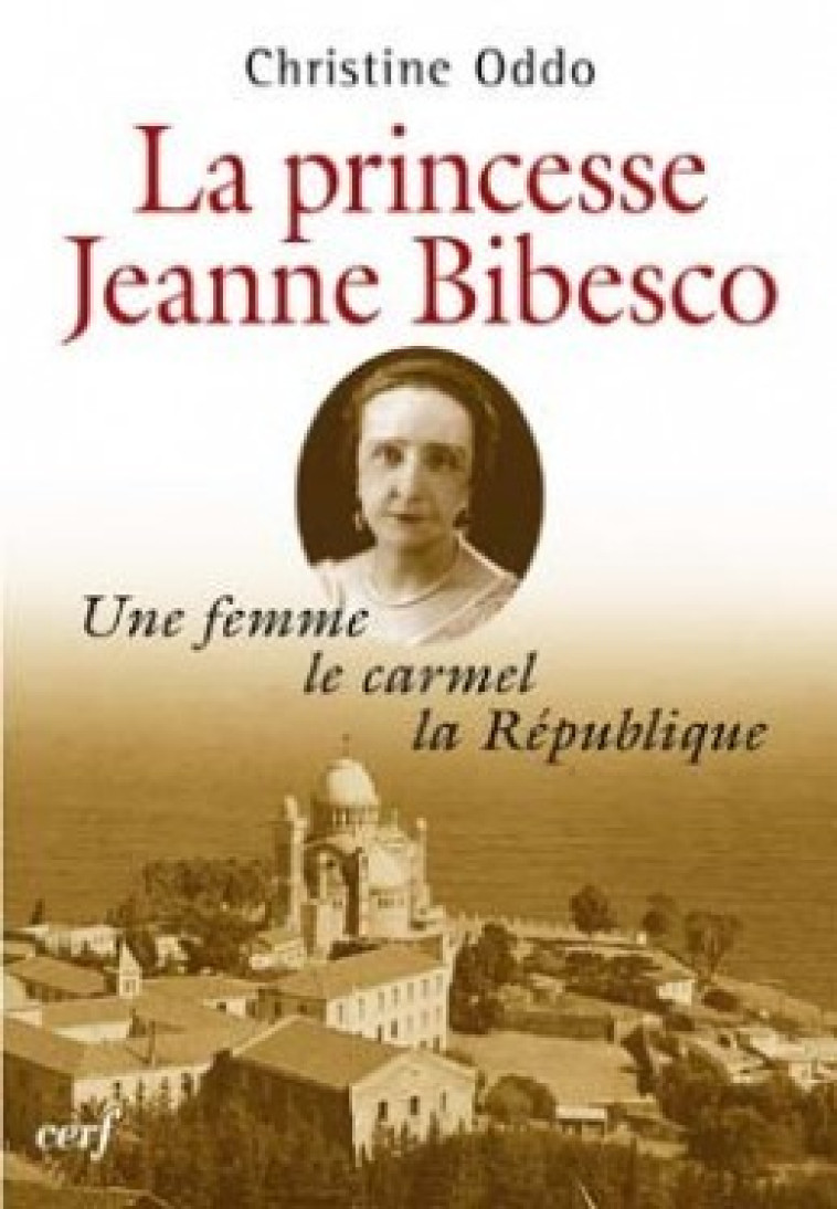 LA PRINCESSE JEANNE BIBESCO - Oddo Christine, Poulat Emile, ODDO CHRISTINE , POULAT EMILE  - CERF