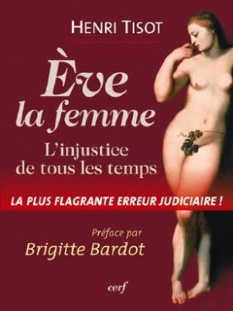 EVE, LA FEMME - L'INJUSTICE DE TOUS LES TEMPS - Tisot Henri, Bardot Brigitte, TISOT HENRI , BARDOT BRIGITTE  - CERF