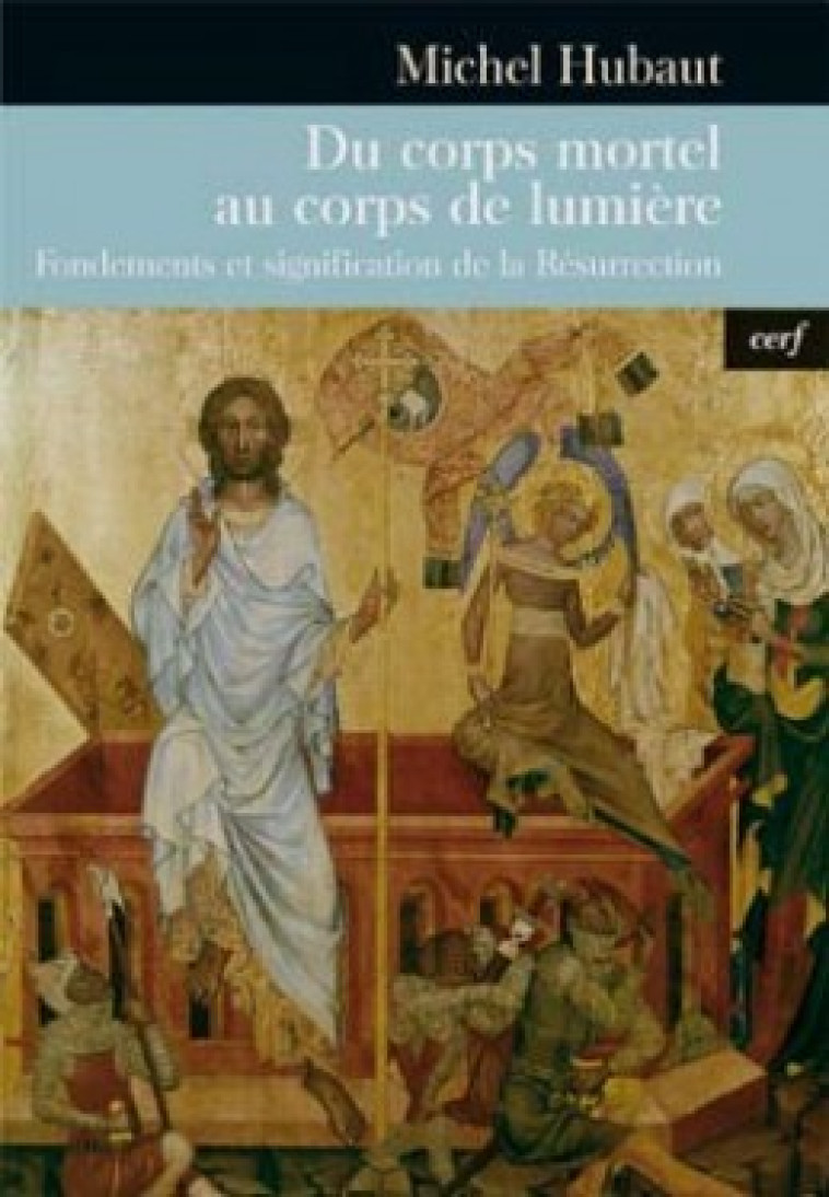 DU CORPS MORTEL AU CORPS DE LUMIERE - FONDEMENTS ET SIGNIFICATION DE LA RESURRECTION - Hubaut Michel, HUBAUT MICHEL  - CERF