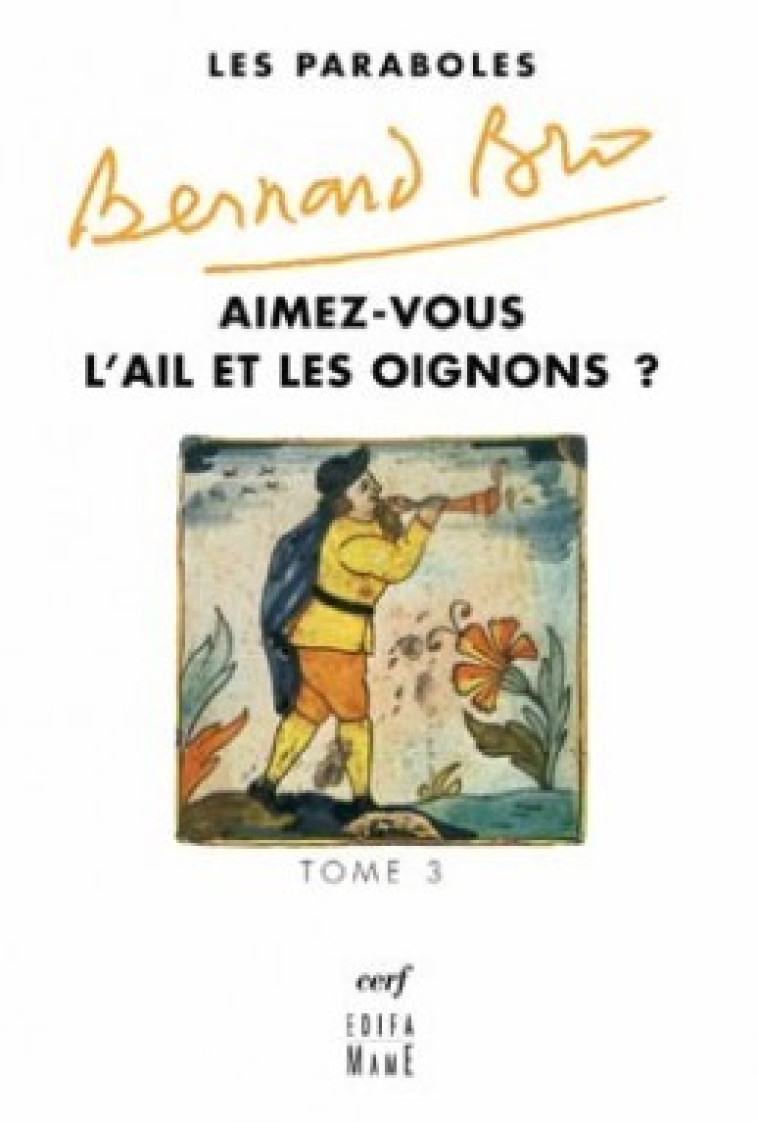 LES PARABOLES - TOME 3 AIMEZ-VOUS L'AIL ET LES OIGNONS ? - Bro Bernard, BRO BERNARD  - CERF