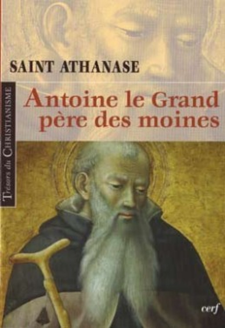 ANTOINE LE GRAND, PÈRE DES MOINES - Athanase d'Alexandrie Athanase d'Alexandrie, Athanase d'Alexandrie , ATHANASE  - CERF