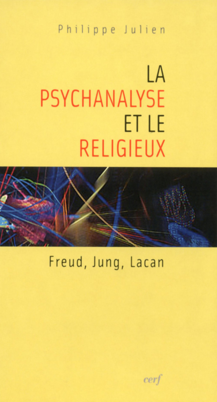 LA PSYCHANALYSE ET LE RELIGIEUX - Julien Philippe, JULIEN PHILIPPE  - CERF