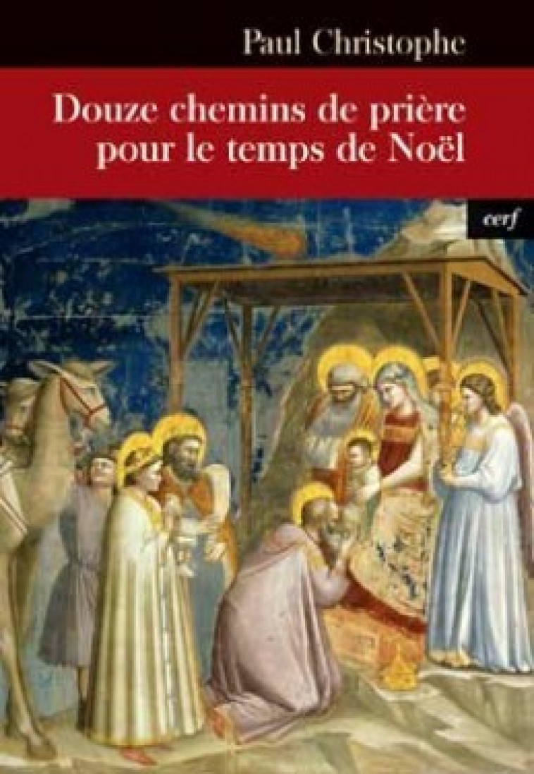 DOUZE CHEMINS DE PRIERE POUR LE TEMPS DE NOEL - Christophe Paul, CHRISTOPHE PAUL  - CERF