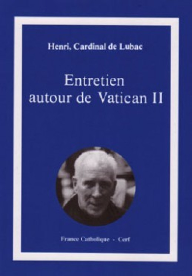 ENTRETIEN AUTOUR DE VATICAN II - Lubac Henri de, Lubac Henri de  - CERF