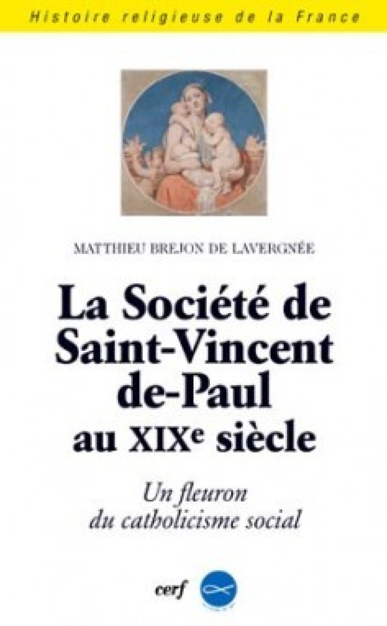 LA SOCIÉTÉ SAINT-VINCENT-DE-PAUL AU XIXE SIÈCLE - Brejon de Lavergnée Matthieu, BREJON DE LAVERGNEE MATTHIEU  - CERF