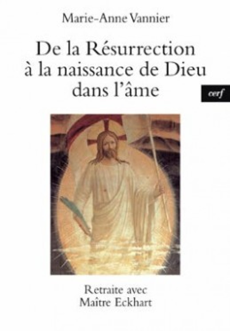 DE LA RÉSURRECTION À LA NAISSANCE DE DIEU DANS L'ÂME - Vannier Marie-Anne, VANNIER MARIE-ANNE , Vannier marie-ann.  - CERF