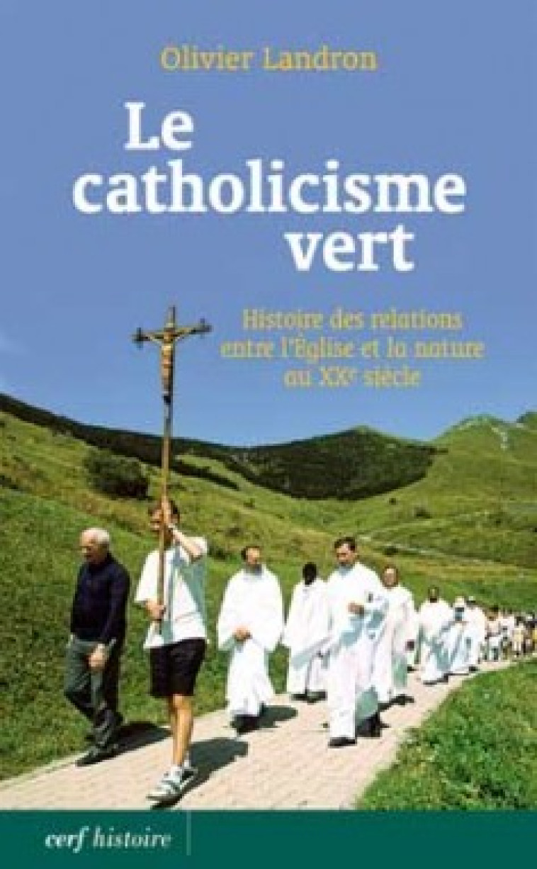 LE CATHOLICISME VERT - Landron Olivier, LANDRON OLIVIER  - CERF