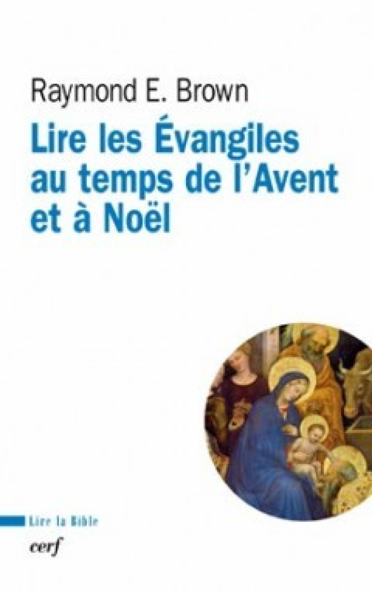 LIRE LES EVANGILES AU TEMPS DE L'AVENT ET DE NOEL - Brown Raymond E., Barrios-Delgado Dominique, BROWN RAYMOND E. , BARRIOS-DELGADO DOMINIQUE  - CERF