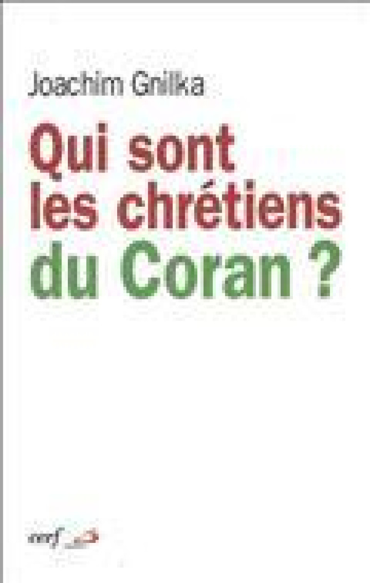 QUI SONT LES CHRETIENS DU CORAN ? - Gnilka Joachim, GNILKA JOACHIM  - CERF