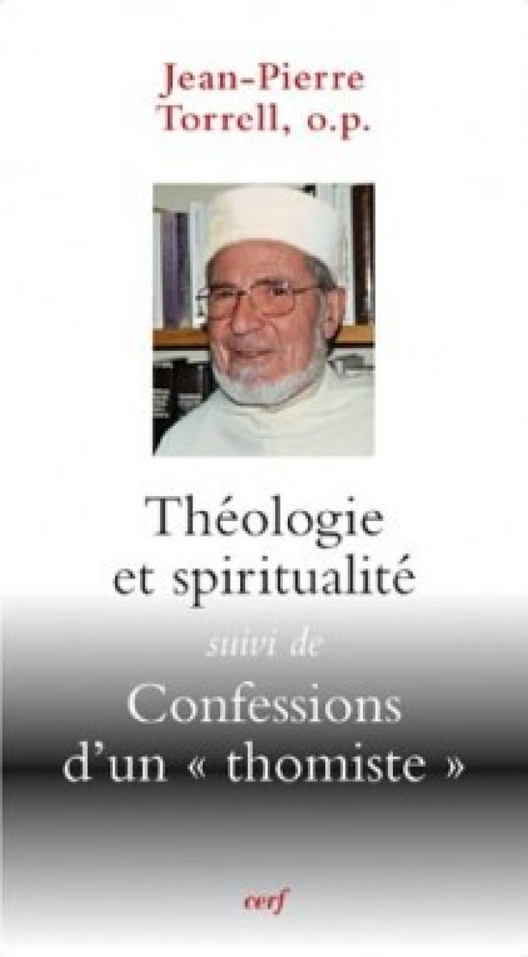 THEOLOGIE ET SPIRITUALITE SUIVI DE CONFESSIONS D'UN THOMISTE - Torrell Jean-Pierre, TORRELL JEAN-PIERRE  - CERF