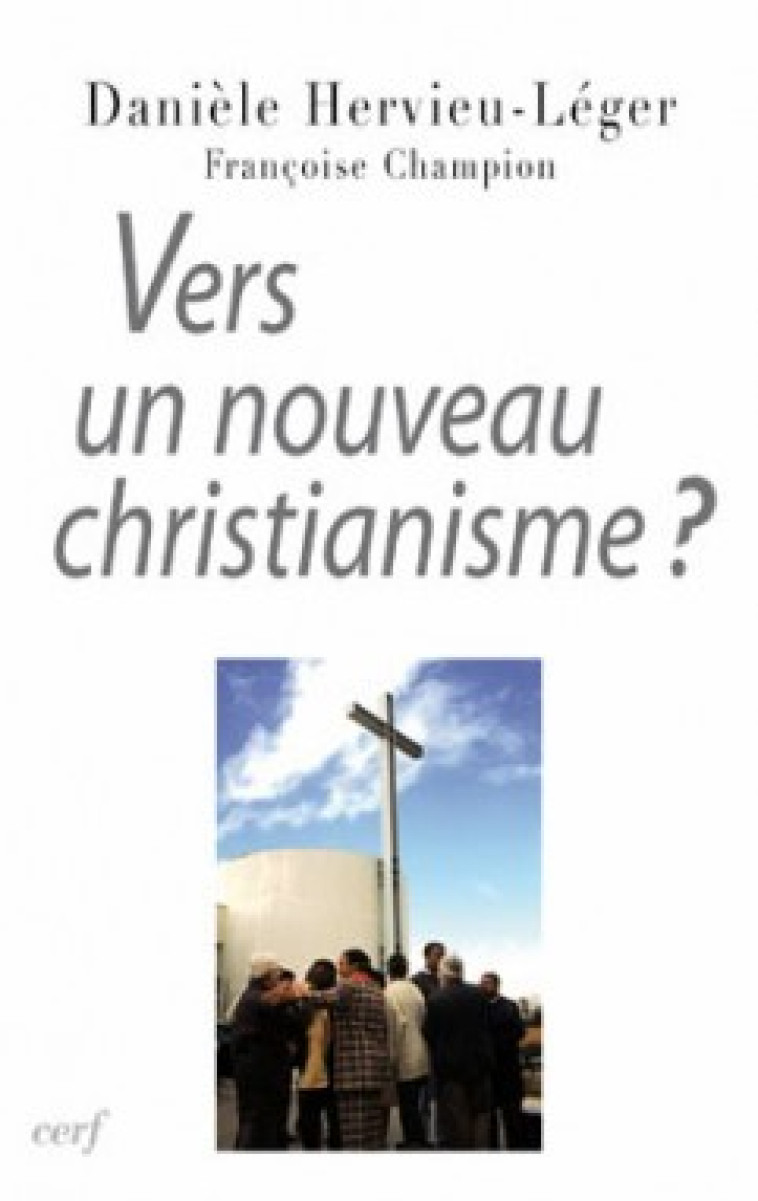 VERS UN NOUVEAU CHRISTIANISME ? - Hervieu-Léger Danièle, HERVIEU-LEGER DANIELE  - CERF