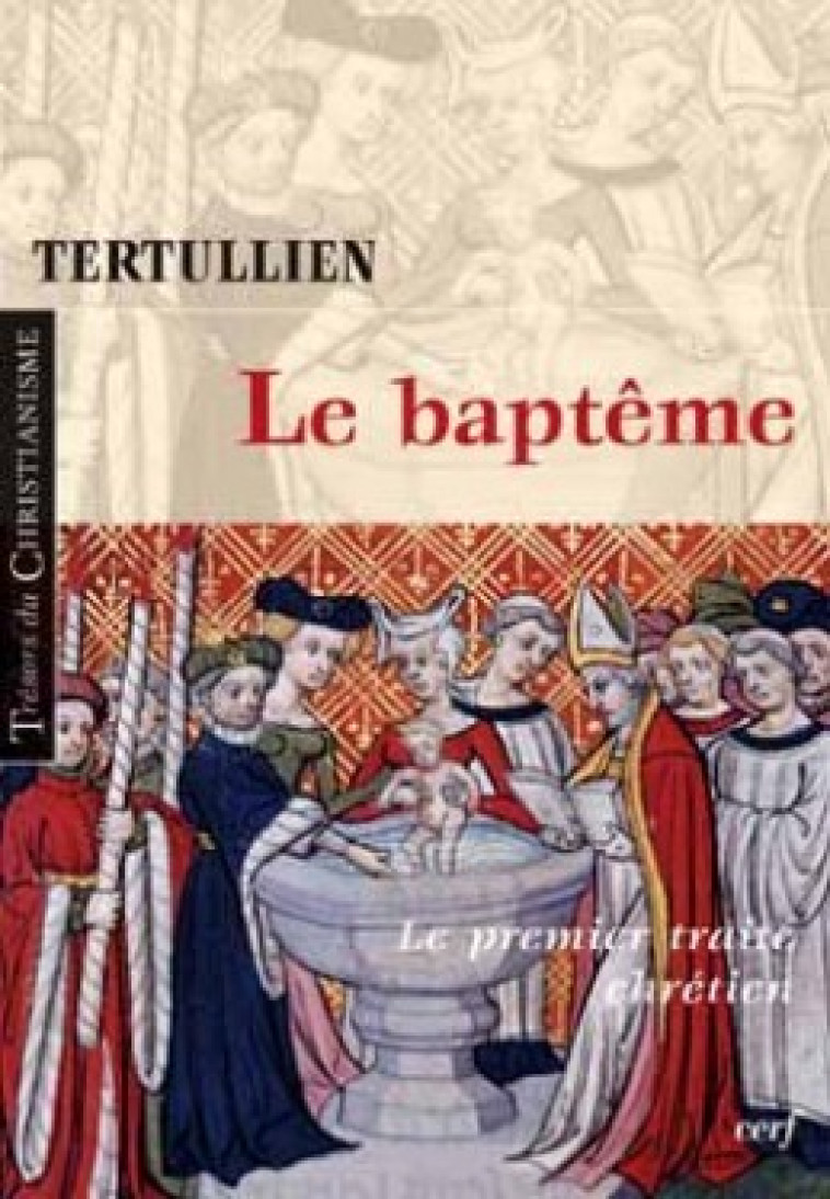 LE BAPTÊME - Tertullien Tertullien, Tertullien  - CERF