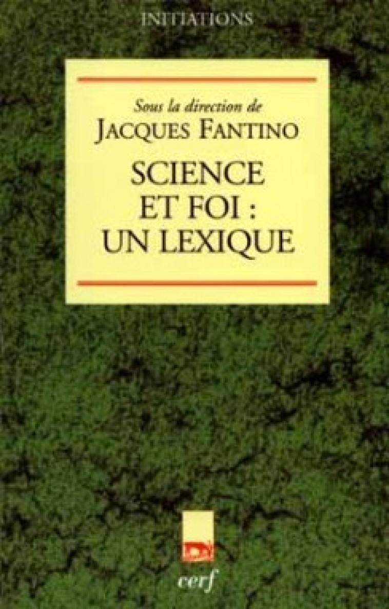 SCIENCE ET FOI : UN LEXIQUE - Fantino Jacques, Fantino jacques  - CERF