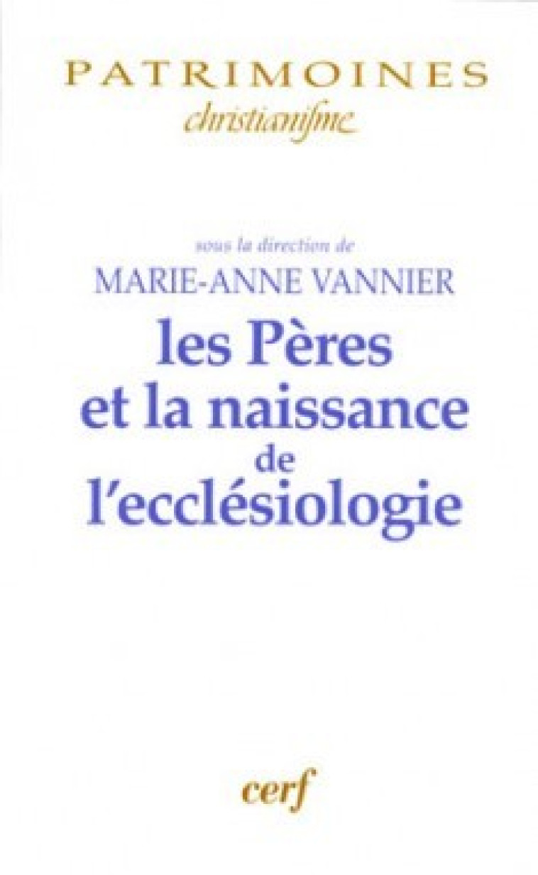 LES PERES ET LA NAISSANCE DE L'ECCLESIOLOGIE - Vannier Marie-Anne, Vannier marie-ann. , VANNIER MARIE-ANNE  - CERF