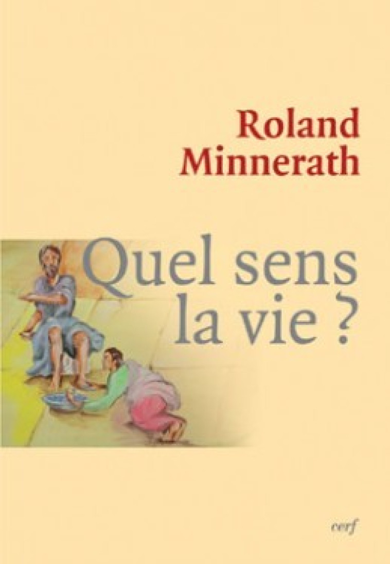 QUEL SENS, LA VIE ? - Minnerath Roland, Minnerath Roland  - CERF