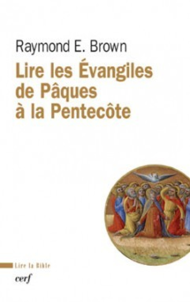 LIRE LES EVANGILES DE PAQUES A LA PENTECOTE - Brown Raymond E., BROWN RAYMOND E.  - CERF