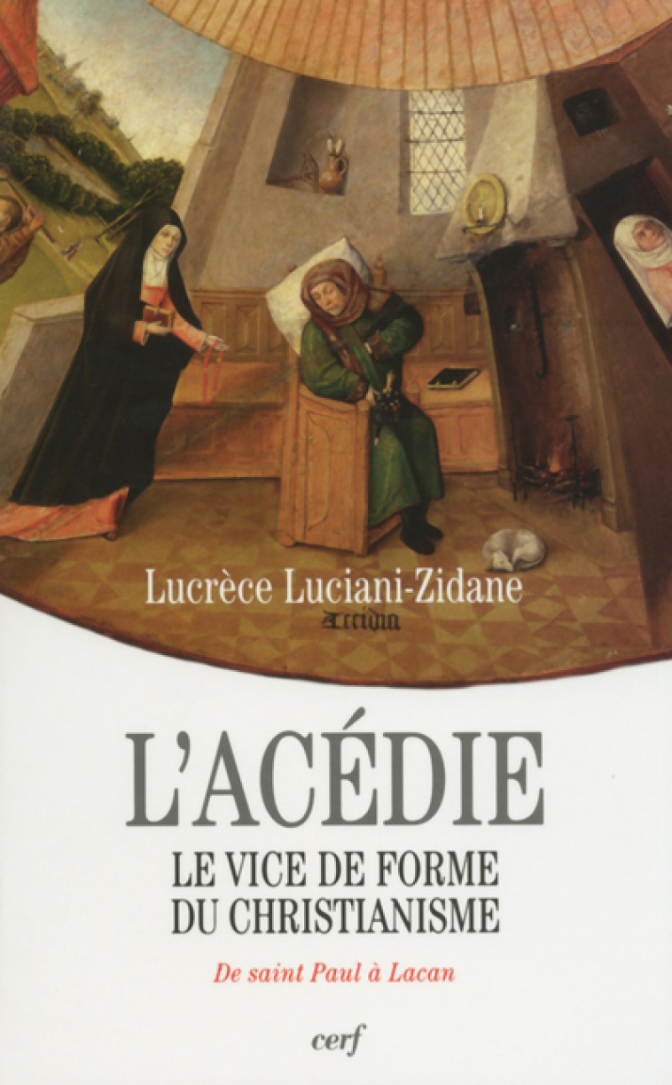 L'ACÉDIE, LE VICE DE FORME DU CHRISTIANISME - Luciani-Zidane Lucrèce, LUCIANI-ZIDANE LUCRECE  - CERF