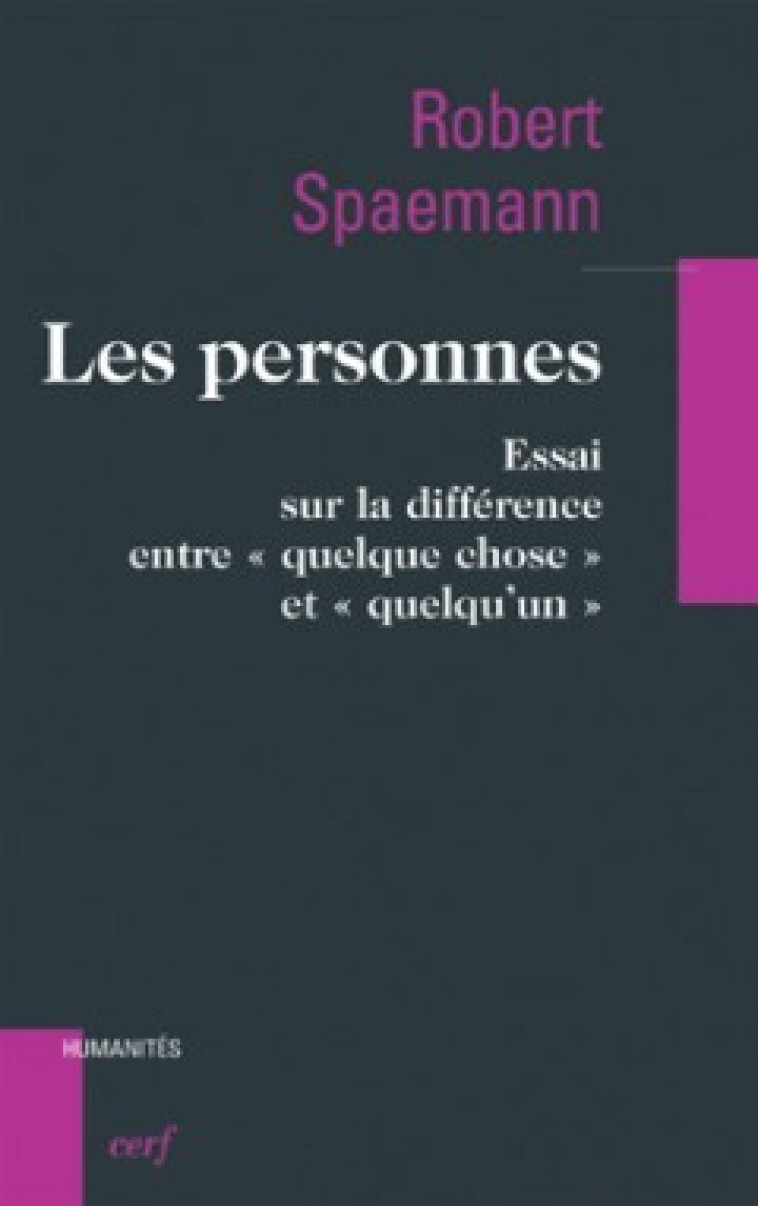 LES PERSONNES - ESSAI SUR LA DIFFERENCE ENTRE QUELQUE CHOSE ET QUELQU'UN - Spaemann Robert, SPAEMANN ROBERT  - CERF